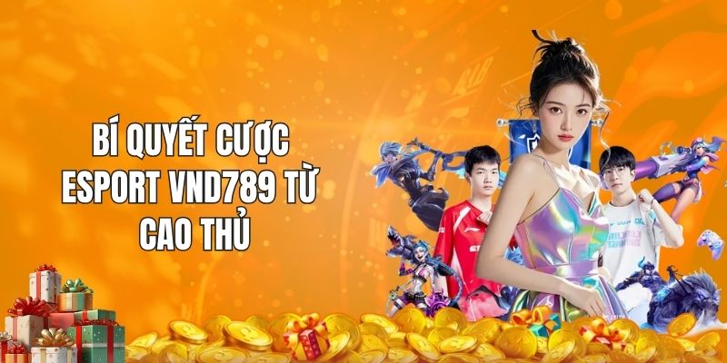 Bí quyết cược Esport VND789 từ cao thủ