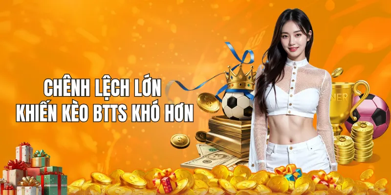 Chênh lệch lớn sẽ khiến kèo BTTS trở nên khó hơn