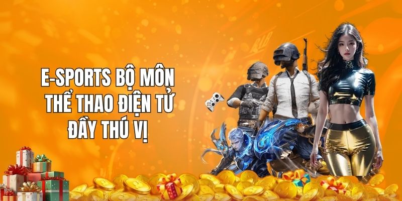 E-sports bộ môn thể thao điện tử đầy thú vị